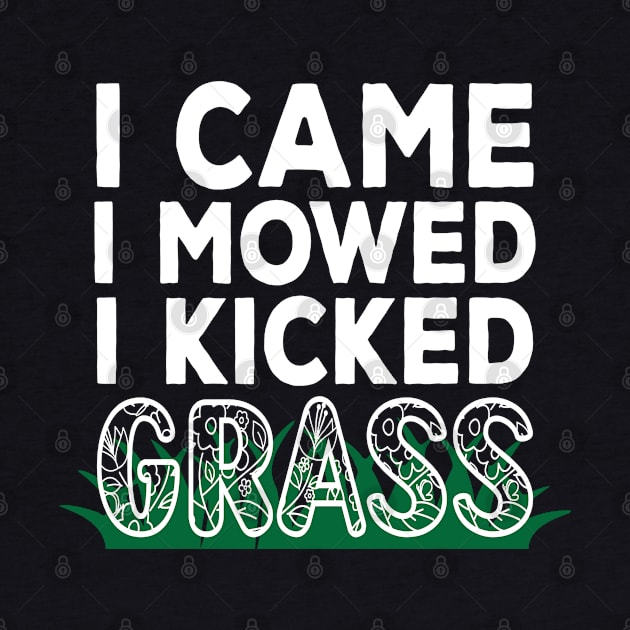 I Came I Mowed I Kicked Grass by Lukecarrarts